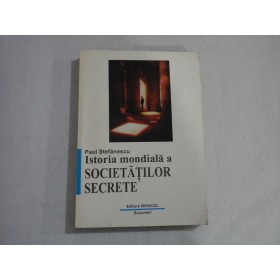 ISTORIA MONDIALA A SOCIETATILOR SECRETE - PAUL STEFANESCU